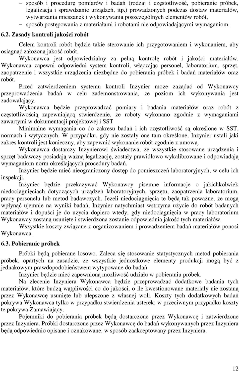 Zasady kontroli jakości robót Celem kontroli robót będzie takie sterowanie ich przygotowaniem i wykonaniem, aby osiągnąć załoŝoną jakość robót.