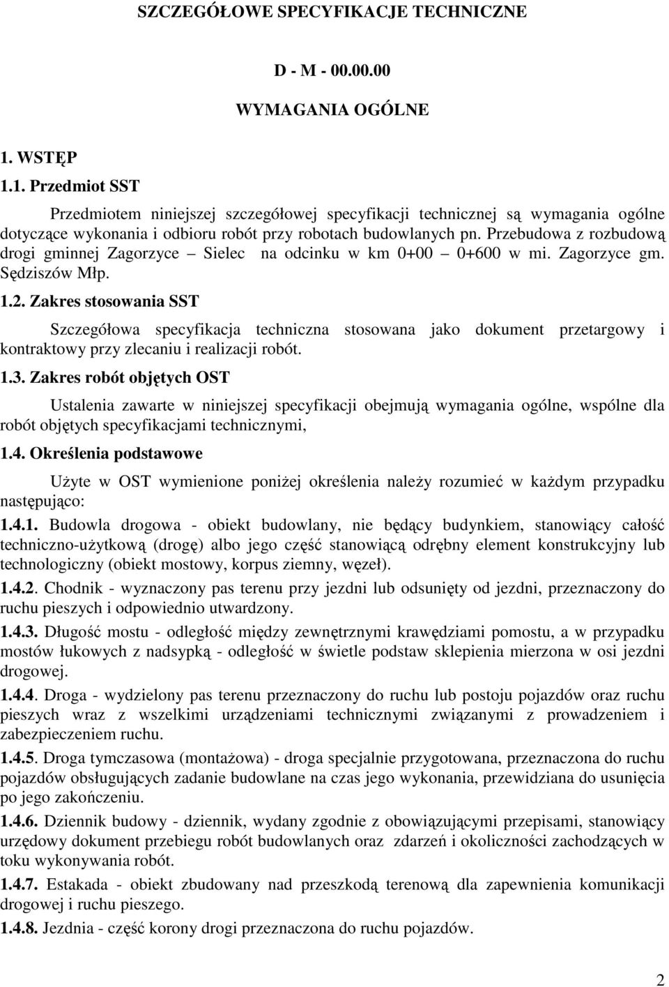 Przebudowa z rozbudową drogi gminnej Zagorzyce Sielec na odcinku w km 0+00 0+600 w mi. Zagorzyce gm. Sędziszów Młp. 1.2.