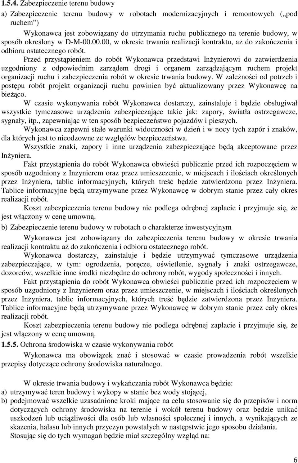 sposób określony w D-M-00.00.00, w okresie trwania realizacji kontraktu, aŝ do zakończenia i odbioru ostatecznego robót.