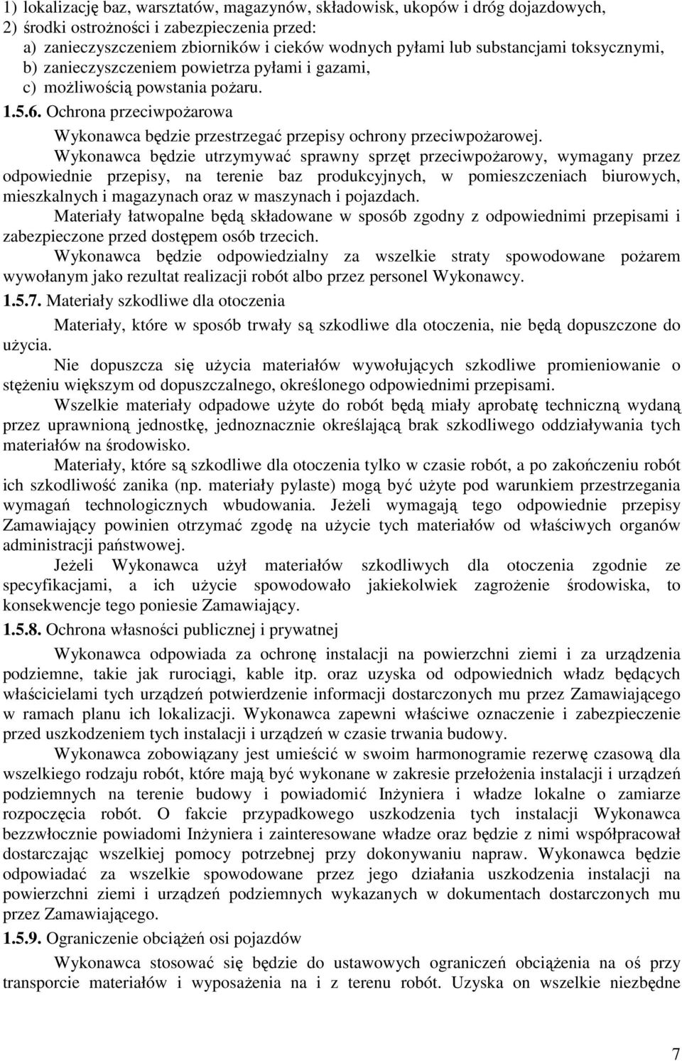 Ochrona przeciwpoŝarowa Wykonawca będzie przestrzegać przepisy ochrony przeciwpoŝarowej.