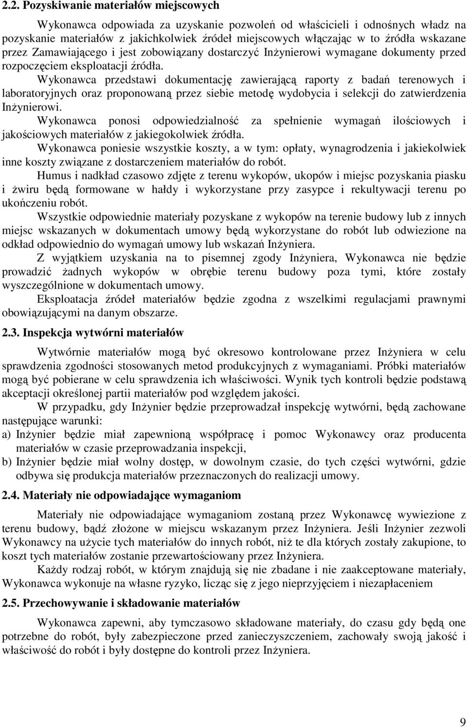 Wykonawca przedstawi dokumentację zawierającą raporty z badań terenowych i laboratoryjnych oraz proponowaną przez siebie metodę wydobycia i selekcji do zatwierdzenia InŜynierowi.