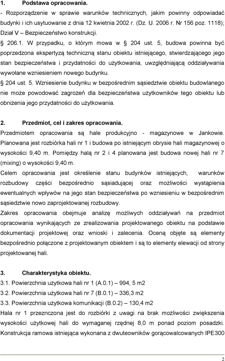 5, budowa powinna być poprzedzona ekspertyzą techniczną stanu obiektu istniejącego, stwierdzającego jego stan bezpieczeństwa i przydatności do użytkowania, uwzględniającą oddziaływania wywołane