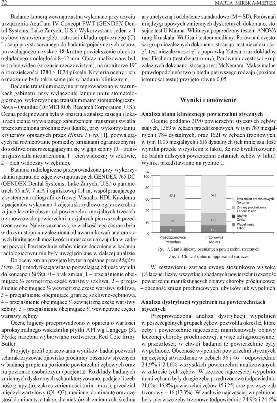 odległości 8 12 mm. Obraz analizowany był w trybie wideo (w czasie rzeczywistym), na monitorze 19 o rozdzielczości 1280 1024 piksele.