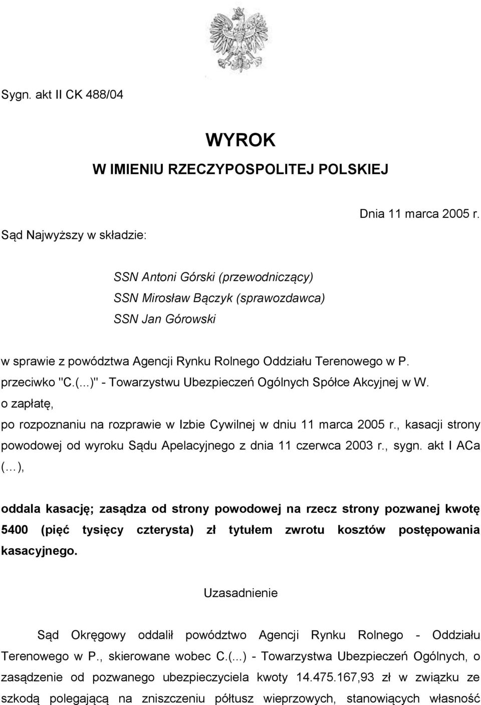 o zapłatę, po rozpoznaniu na rozprawie w Izbie Cywilnej w dniu 11 marca 2005 r., kasacji strony powodowej od wyroku Sądu Apelacyjnego z dnia 11 czerwca 2003 r., sygn.