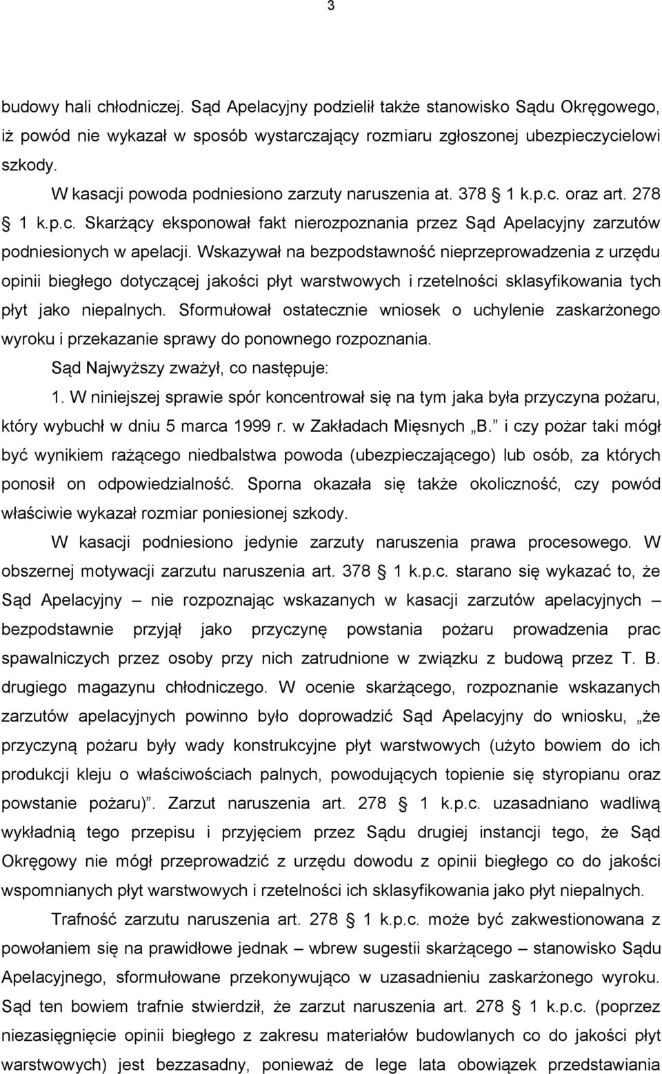 Wskazywał na bezpodstawność nieprzeprowadzenia z urzędu opinii biegłego dotyczącej jakości płyt warstwowych i rzetelności sklasyfikowania tych płyt jako niepalnych.
