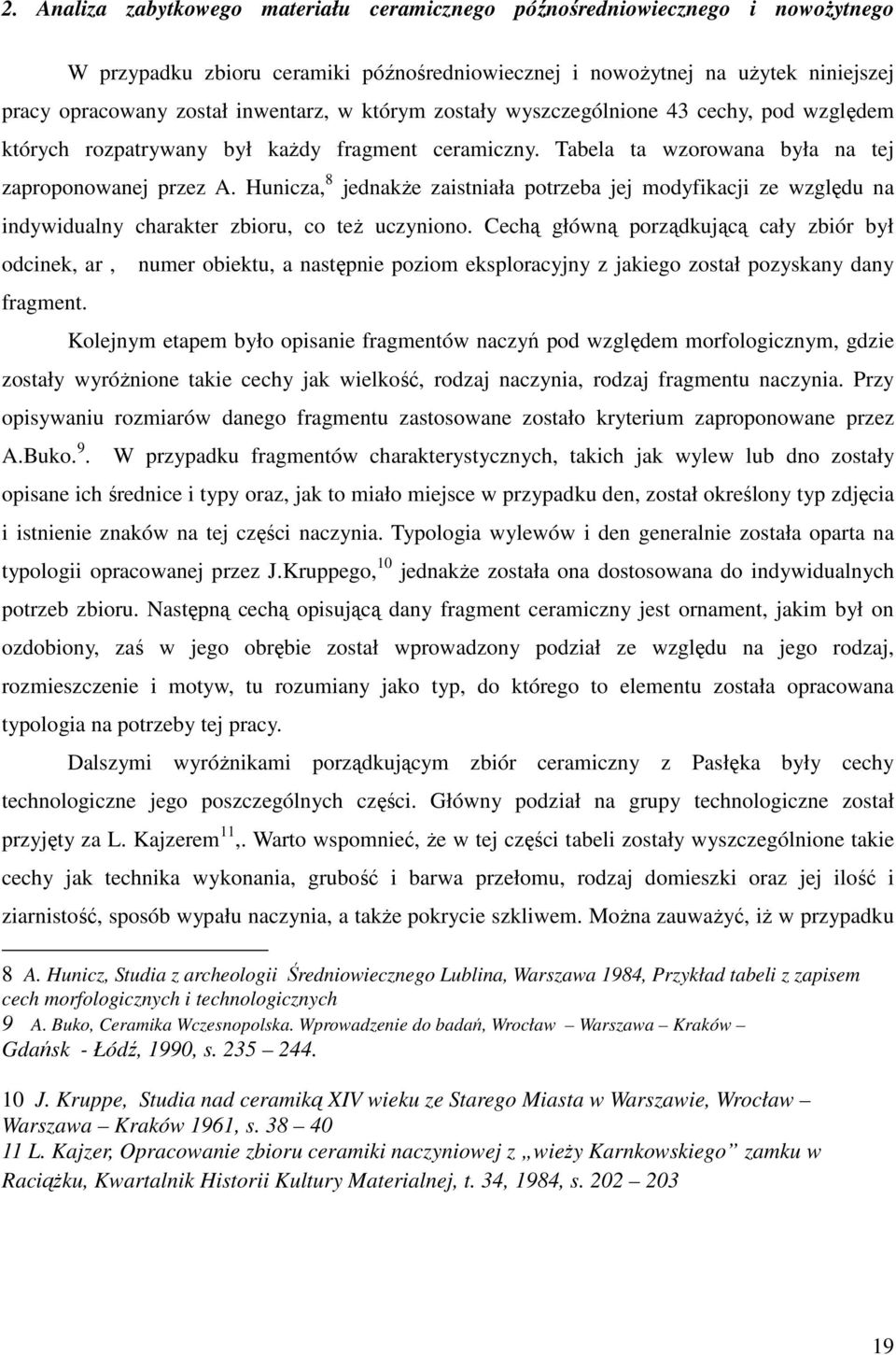 Hunicza, 8 jednakże zaistniała potrzeba jej modyfikacji ze względu na indywidualny charakter zbioru, co też uczyniono. Cechą główną porządkującą cały zbiór był odcinek, ar, fragment.