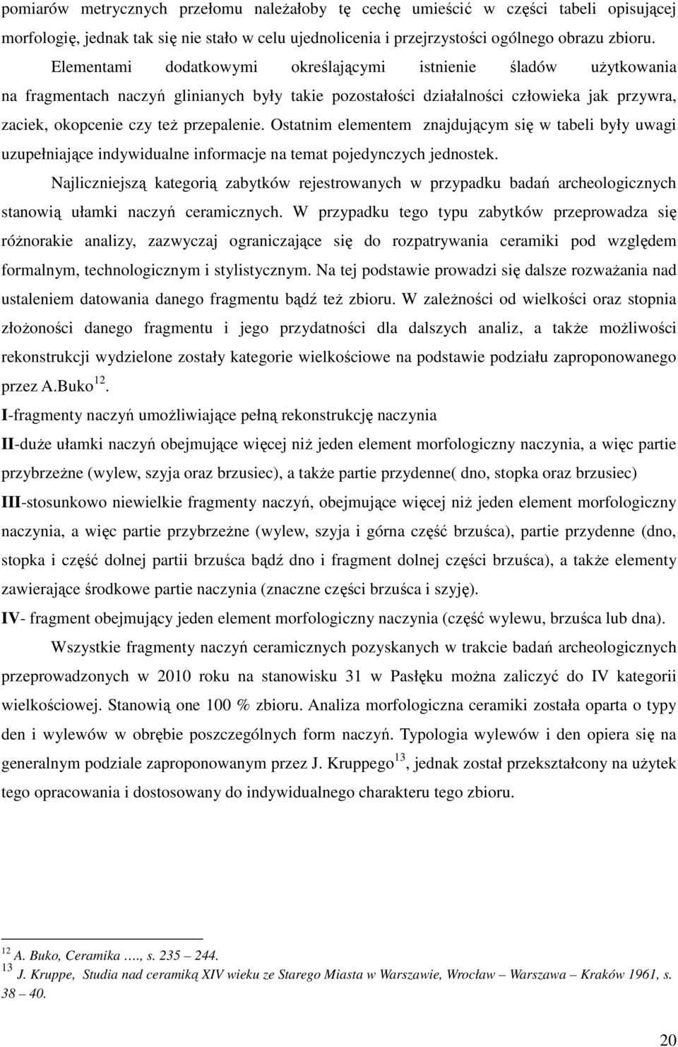 Ostatnim elementem znajdującym się w tabeli były uwagi uzupełniające indywidualne informacje na temat pojedynczych jednostek.