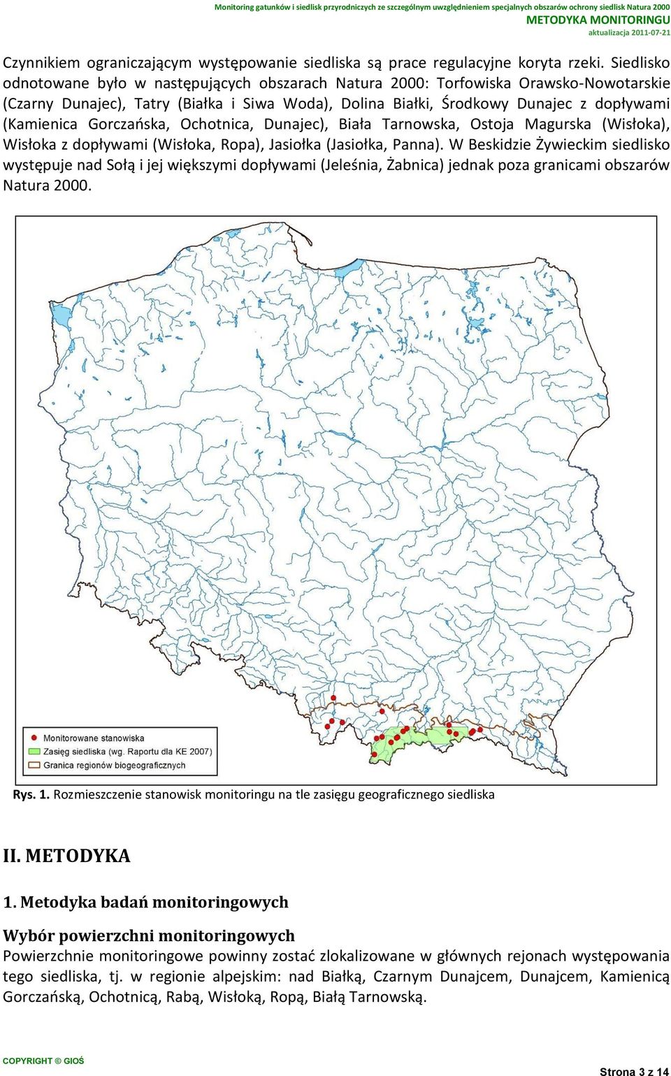 Gorczańska, Ochotnica, Dunajec), Biała Tarnowska, Ostoja Magurska (Wisłoka), Wisłoka z dopływami (Wisłoka, Ropa), Jasiołka (Jasiołka, Panna).