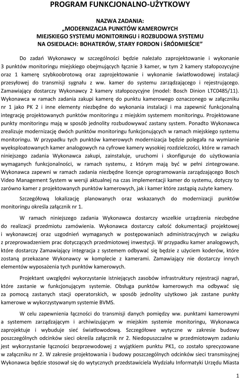 zaprojektowanie i wykonanie światłowodowej instalacji przesyłowej do transmisji sygnału z ww. kamer do systemu zarządzającego i rejestrującego.
