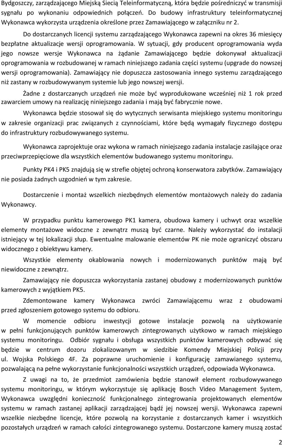 Do dostarczanych licencji systemu zarządzającego Wykonawca zapewni na okres 36 miesięcy bezpłatne aktualizacje wersji oprogramowania.