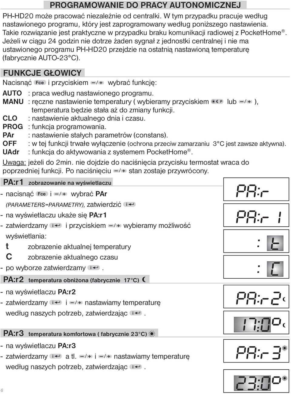 Jeżeli w ciągu 24 godzin nie dotrze żaden sygnał z jednostki centralnej i nie ma ustawionego programu PH-HD20 przejdzie na ostatnią nastawioną temperaturę (fabrycznie AUTO-23 C).