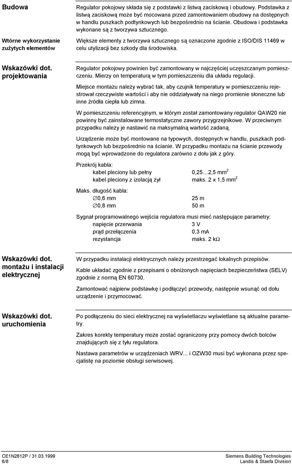 Obudowa i podstawka wykonane są z tworzywa sztucznego. Większe elementy z tworzywa sztucznego są oznaczone zgodnie z ISO/DIS 11469 w celu utylizacji bez szkody dla środowiska. Wskazówki dot.