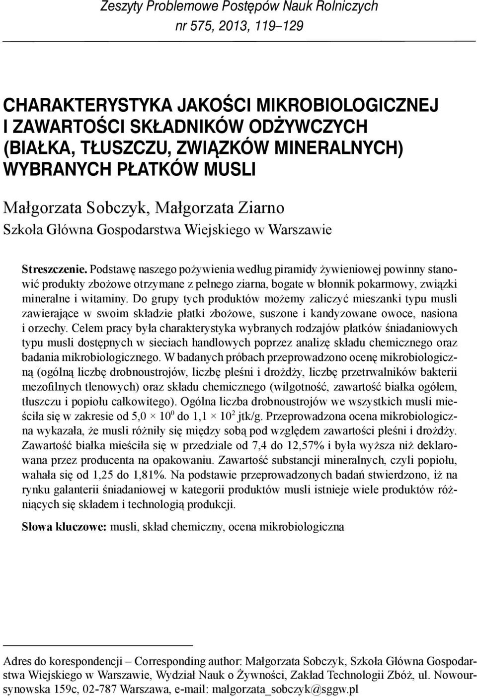 Podstawę naszego pożywienia według piramidy żywieniowej powinny stanowić produkty zbożowe otrzymane z pełnego ziarna, bogate w błonnik pokarmowy, związki mineralne i witaminy.