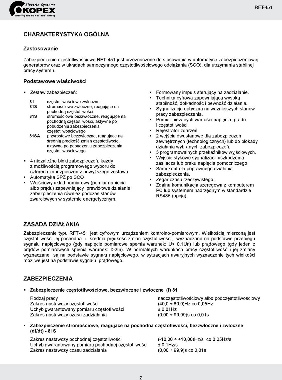 Podstawowe waciwoci Zestaw zabezpiecze: 81 czstotliwociowe zwoczne 81S stromociowe zwoczne, reagujce na pochodn czstotliwoci 81S stromociowe bezzwoczne, reagujce na pochodn czstotliwoci, aktywne po