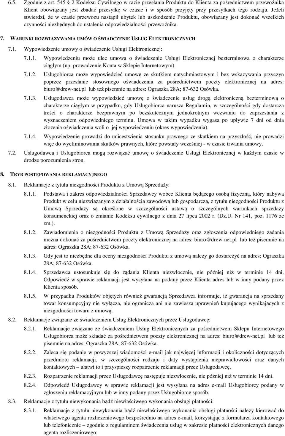Jeżeli stwierdzi, że w czasie przewozu nastąpił ubytek lub uszkodzenie Produktu, obowiązany jest dokonać wszelkich czynności niezbędnych do ustalenia odpowiedzialności przewoźnika. 7.
