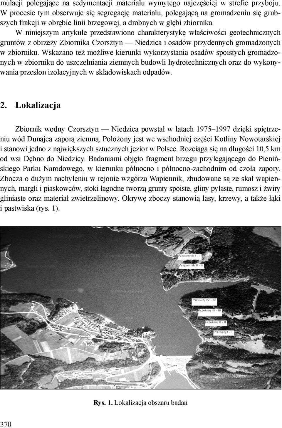 W niniejszym artykule przedstawiono charakterystykę właściwości geotechnicznych gruntów z obrzeży Zbiornika Czorsztyn Niedzica i osadów przydennych gromadzonych w zbiorniku.