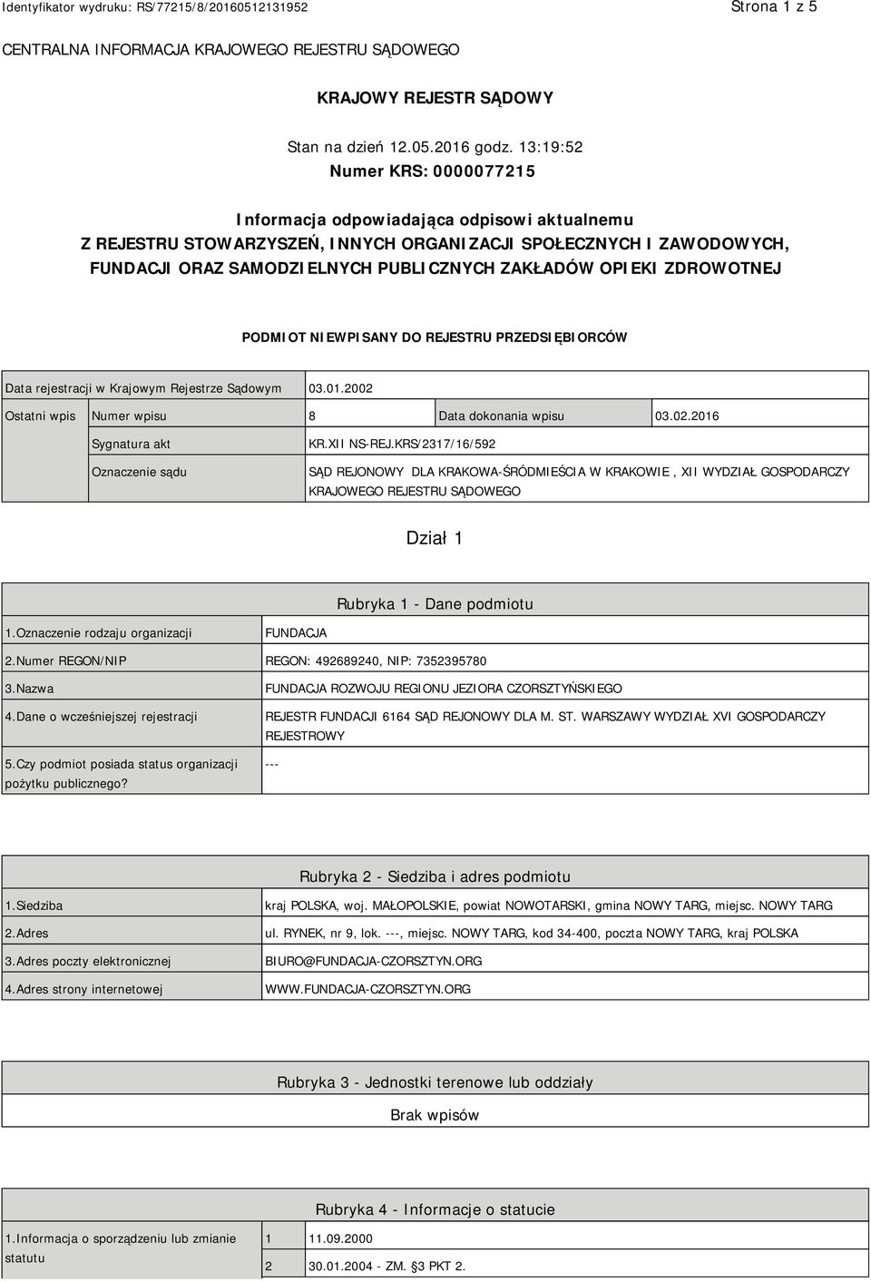 OPIEKI ZDROWOTNEJ PODMIOT NIEWPISANY DO REJESTRU PRZEDSIĘBIORCÓW Data rejestracji w Krajowym Rejestrze Sądowym 03.01.2002 Ostatni wpis Numer wpisu 8 Data dokonania wpisu 03.02.2016 Sygnatura akt Oznaczenie sądu KR.