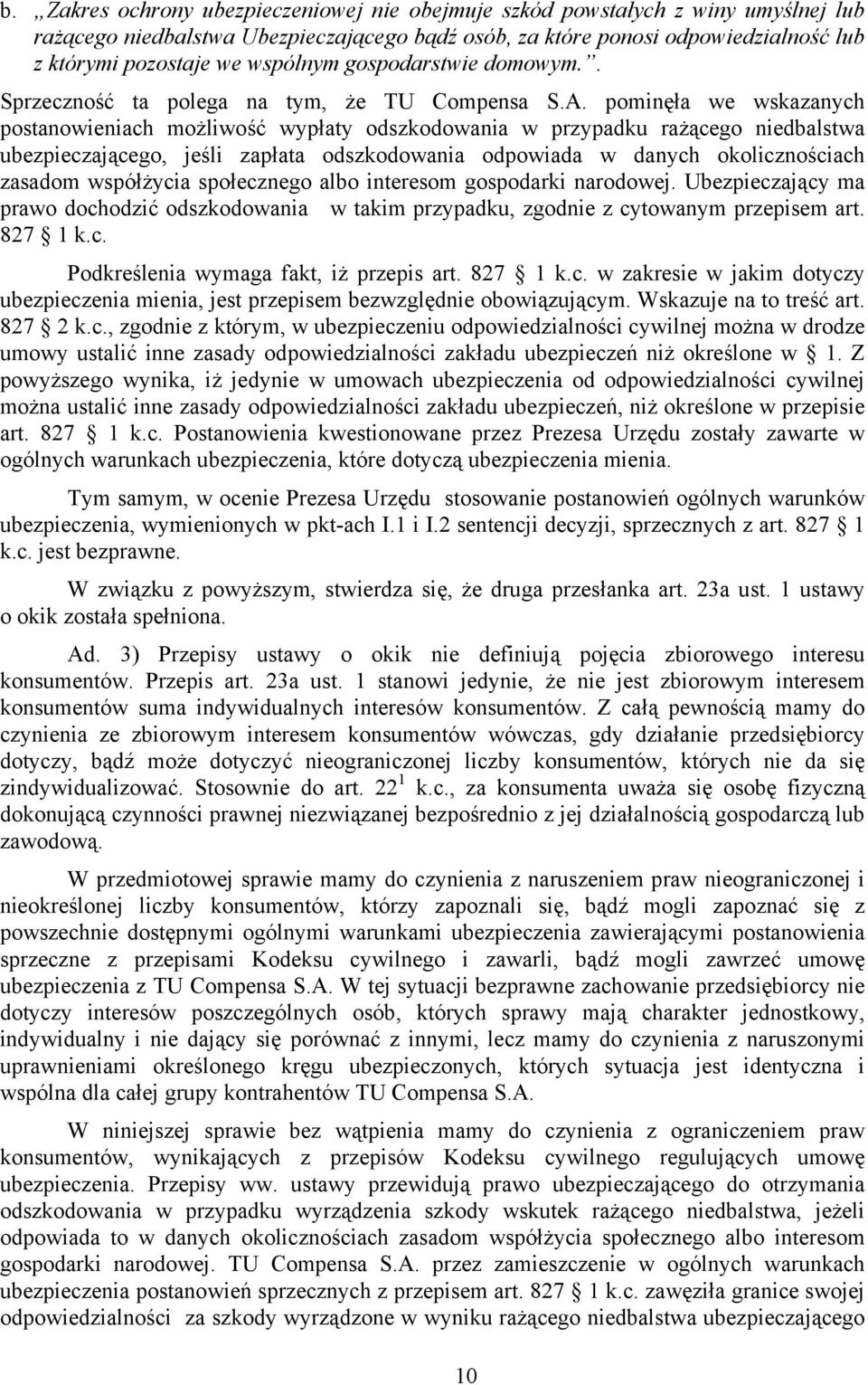 pominęła we wskazanych postanowieniach możliwość wypłaty odszkodowania w przypadku rażącego niedbalstwa ubezpieczającego, jeśli zapłata odszkodowania odpowiada w danych okolicznościach zasadom