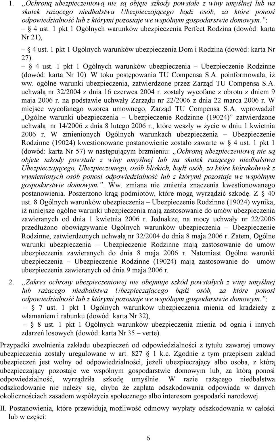 1 pkt 1 Ogólnych warunków ubezpieczenia Dom i Rodzina (dowód: karta Nr 27). 4 ust. 1 pkt 1 Ogólnych warunków ubezpieczenia Ubezpieczenie Rodzinne (dowód: karta Nr 10).