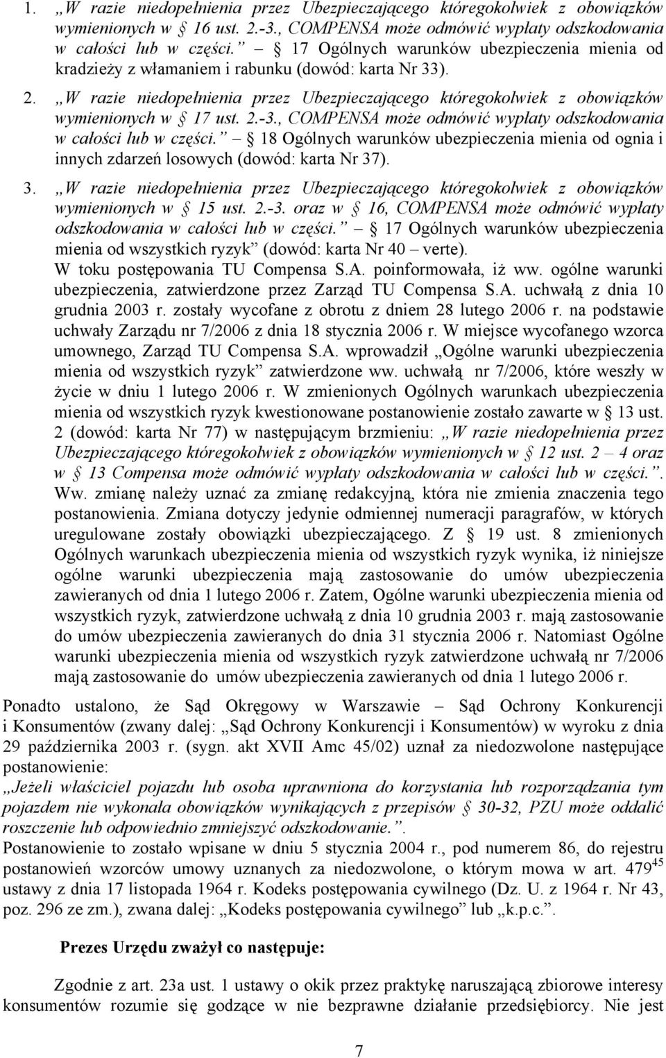 2.-3., COMPENSA może odmówić wypłaty odszkodowania w całości lub w części. 18 Ogólnych warunków ubezpieczenia mienia od ognia i innych zdarzeń losowych (dowód: karta Nr 37