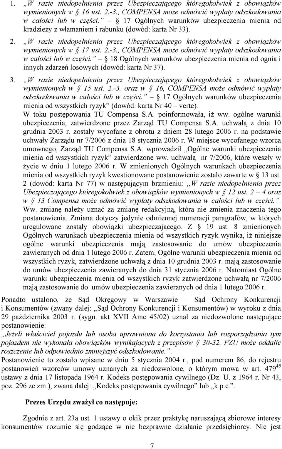 2.-3., COMPENSA może odmówić wypłaty odszkodowania w całości lub w części. 18 Ogólnych warunków ubezpieczenia mienia od ognia i innych zdarzeń losowych (dowód: karta Nr 37