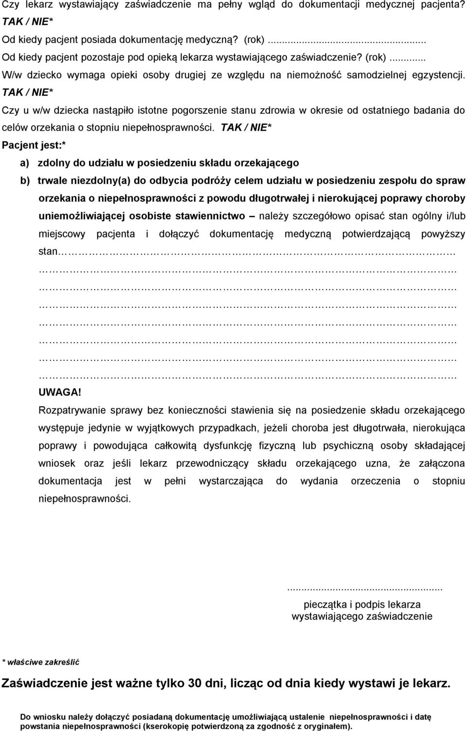 TAK / NIE* Czy u w/w dziecka nastąpiło istotne pogorszenie stanu zdrowia w okresie od ostatniego badania do celów orzekania o stopniu niepełnosprawności.