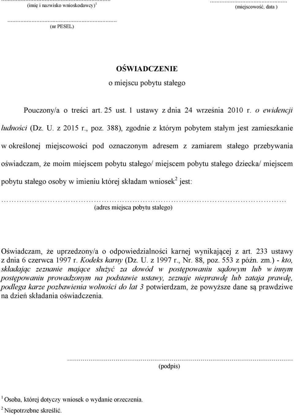 388), zgodnie z którym pobytem stałym jest zamieszkanie w określonej miejscowości pod oznaczonym adresem z zamiarem stałego przebywania oświadczam, że moim miejscem pobytu stałego/ miejscem pobytu