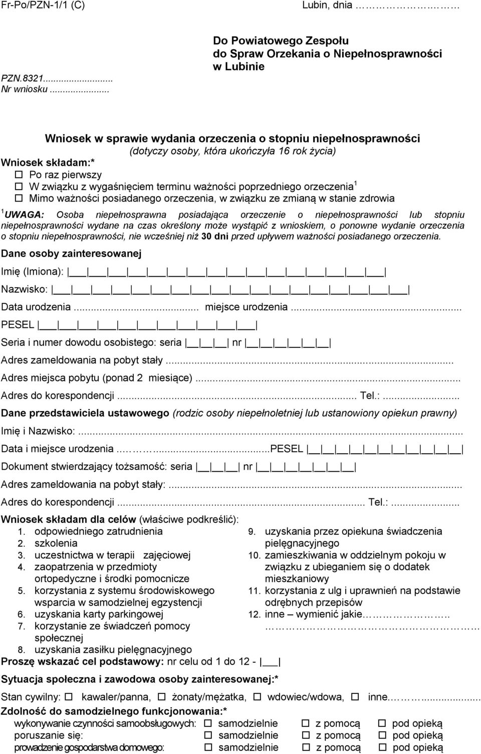 składam:* Po raz pierwszy W związku z wygaśnięciem terminu ważności poprzedniego orzeczenia 1 Mimo ważności posiadanego orzeczenia, w związku ze zmianą w stanie zdrowia 1 UWAGA: Osoba niepełnosprawna