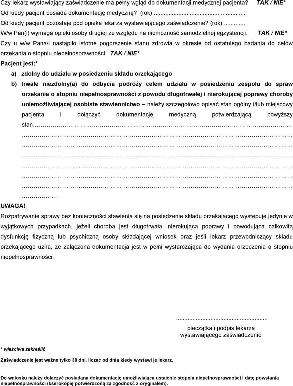 TAK / NIE* Czy u w/w Pana/i nastąpiło istotne pogorszenie stanu zdrowia w okresie od ostatniego badania do celów orzekania o stopniu niepełnosprawności.