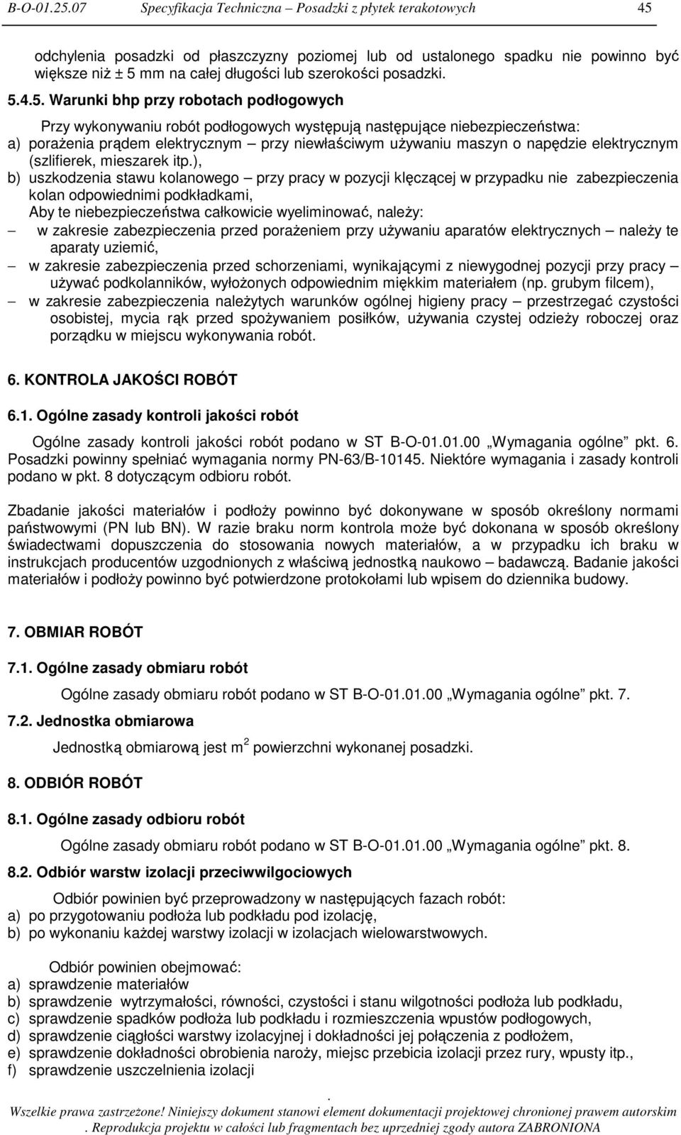 maszyn o napędzie elektrycznym (szlifierek, mieszarek itp), b) uszkodzenia stawu kolanowego przy pracy w pozycji klęczącej w przypadku nie zabezpieczenia kolan odpowiednimi podkładkami, Aby te