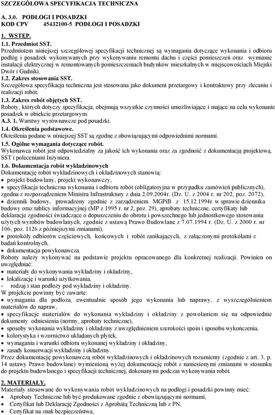 wymianie instalacji elektrycznej w remontowanych pomieszczeniach budynków mieszkalnych w miejscowościach Miejski Dwór i Gudniki. 1.2. Zakres stosowania SST.