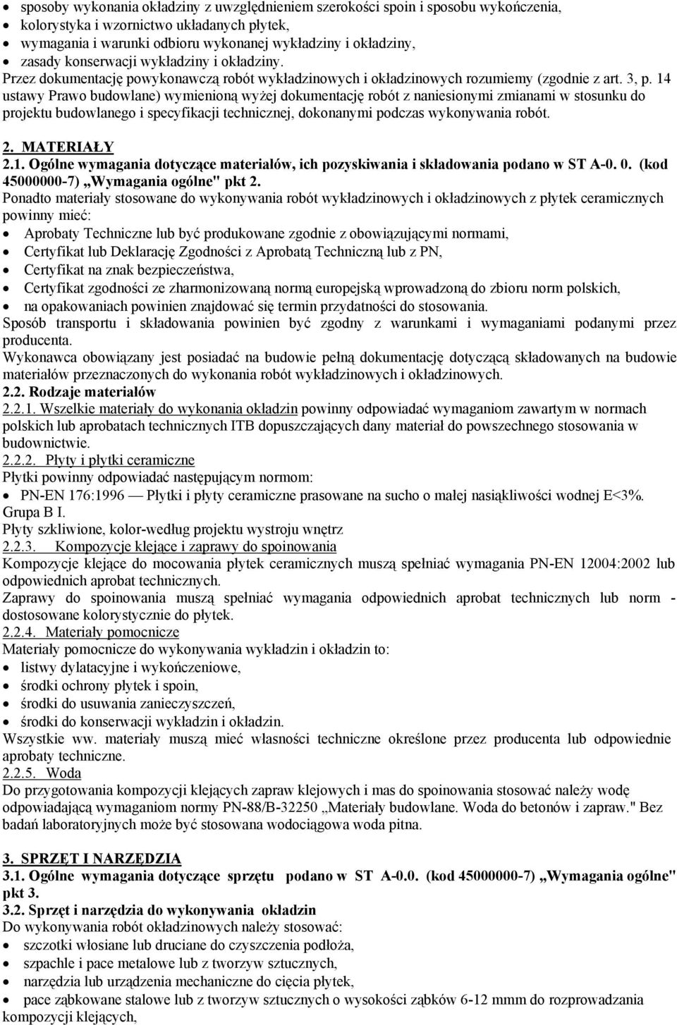 14 ustawy Prawo budowlane) wymienioną wyżej dokumentację robót z naniesionymi zmianami w stosunku do projektu budowlanego i specyfikacji technicznej, dokonanymi podczas wykonywania robót. 2.