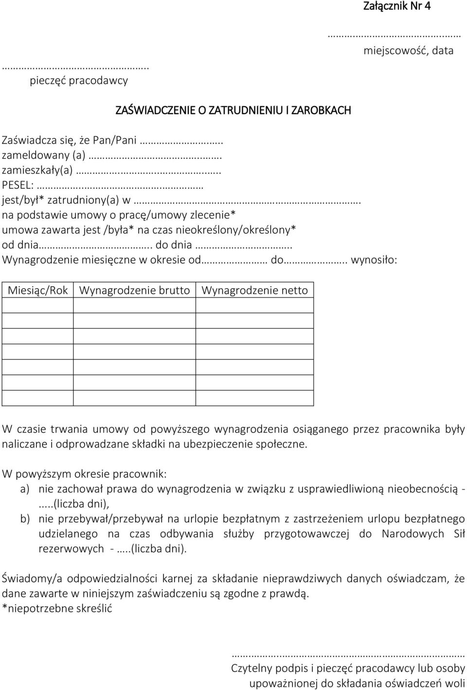 . wynosiło: Miesiąc/Rok Wynagrodzenie brutto Wynagrodzenie netto W czasie trwania umowy od powyższego wynagrodzenia osiąganego przez pracownika były naliczane i odprowadzane składki na ubezpieczenie