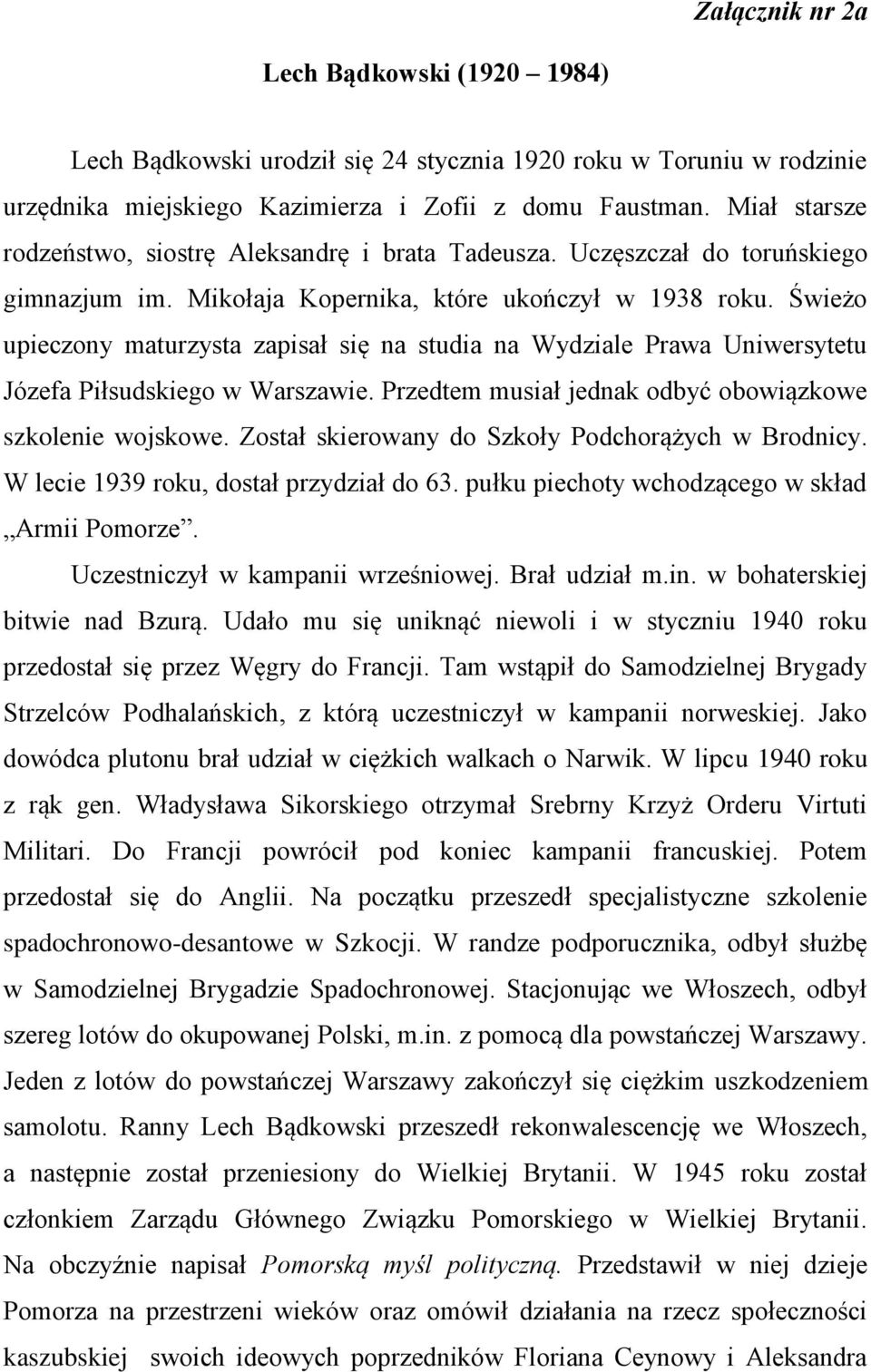 Świeżo upieczony maturzysta zapisał się na studia na Wydziale Prawa Uniwersytetu Józefa Piłsudskiego w Warszawie. Przedtem musiał jednak odbyć obowiązkowe szkolenie wojskowe.