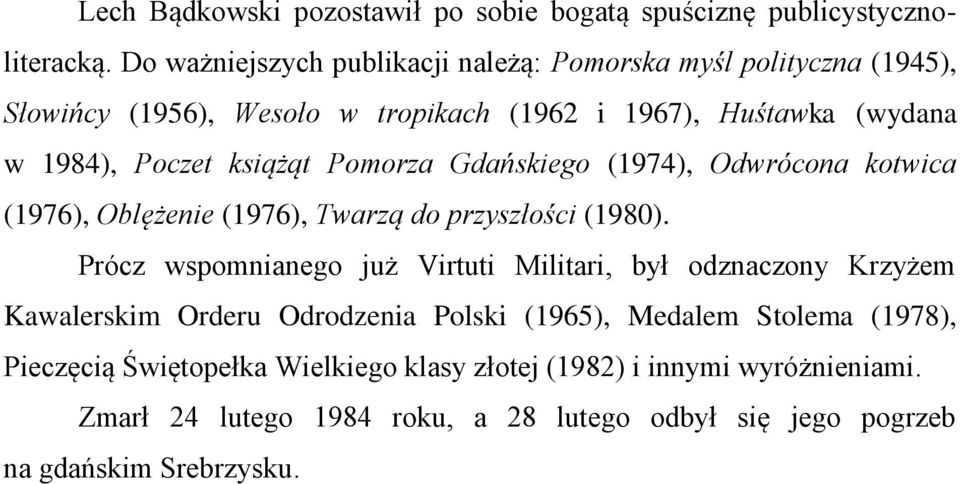 książąt Pomorza Gdańskiego (1974), Odwrócona kotwica (1976), Oblężenie (1976), Twarzą do przyszłości (1980).