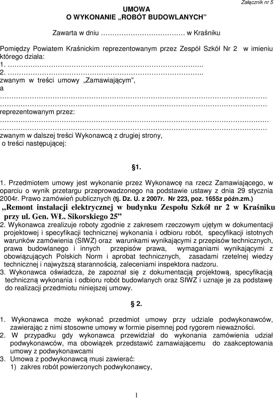 Prawo zamówień publicznych (tj. Dz. U. z 2007r. Nr 223, poz. 1655z późn.zm.) Remont instalacji elektrycznej w budynku Zespołu Szkół nr 2 w Kraśniku przy ul. Gen. WŁ. Sikorskiego 25 2.