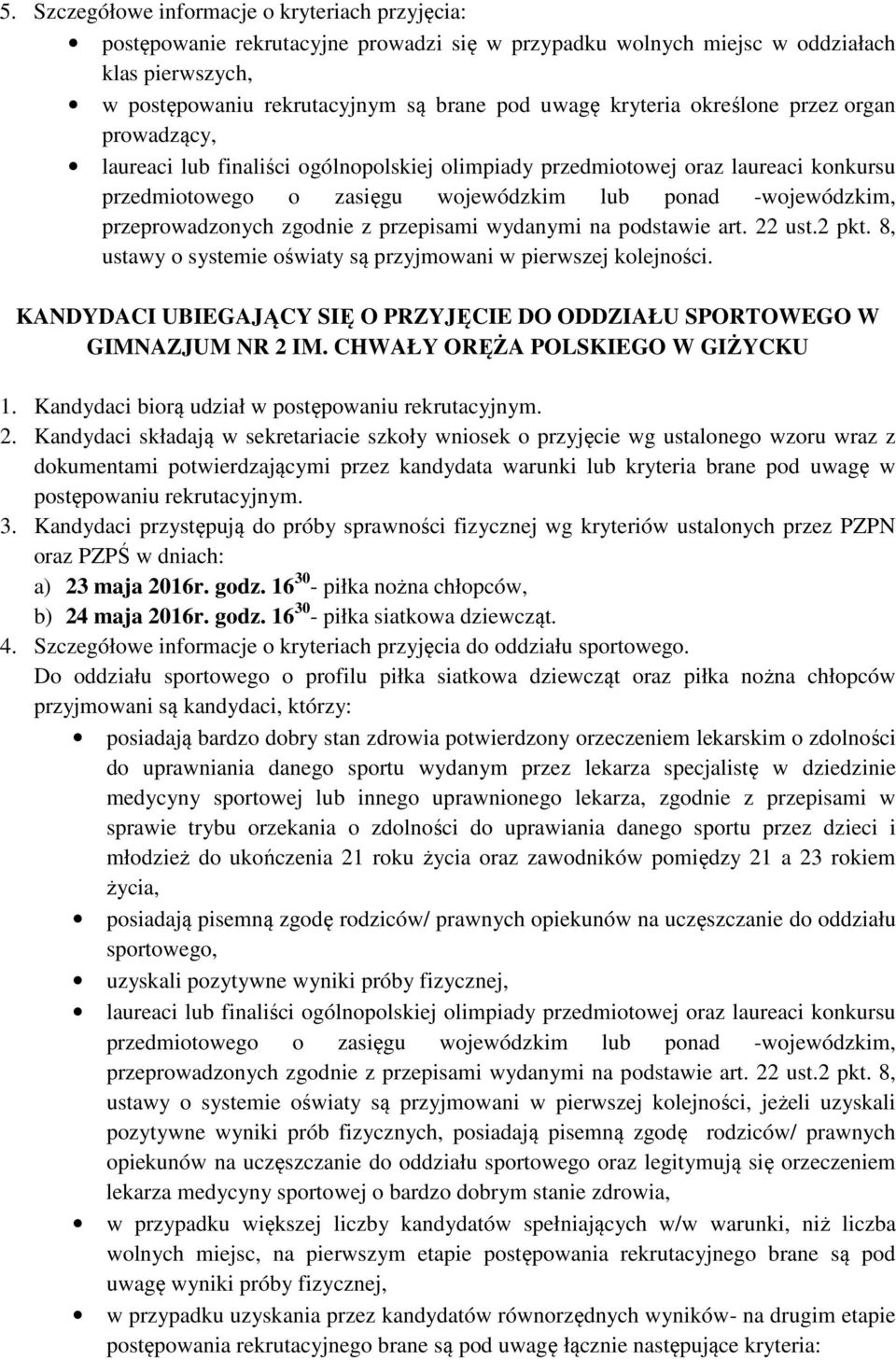 przeprowadzonych zgodnie z przepisami wydanymi na podstawie art. ust. pkt. 8, ustawy o systemie oświaty są przyjmowani w pierwszej kolejności.