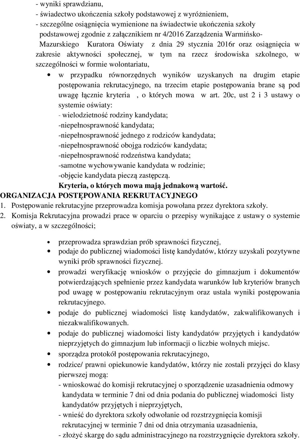 wolontariatu, w przypadku równorzędnych wyników uzyskanych na drugim etapie postępowania rekrutacyjnego, na trzecim etapie postępowania brane są pod uwagę łącznie kryteria, o których mowa w art.