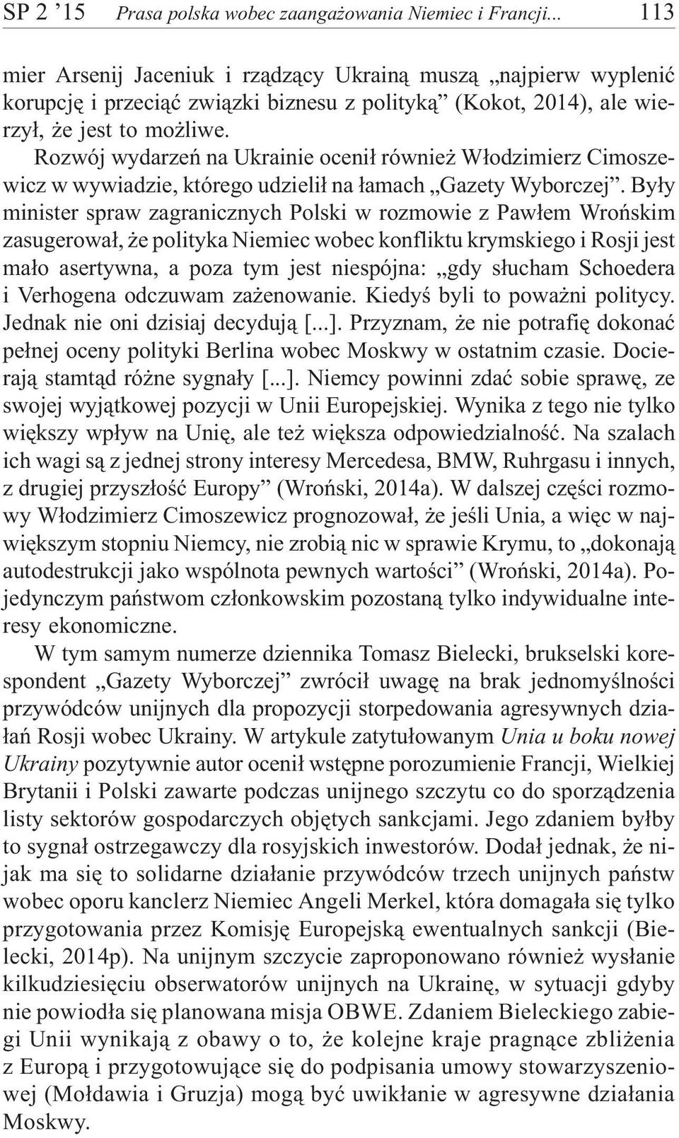 Rozwój wydarzeñ na Ukrainie oceni³ równie W³odzimierz Cimoszewicz w wywiadzie, którego udzieli³ na ³amach Gazety Wyborczej.