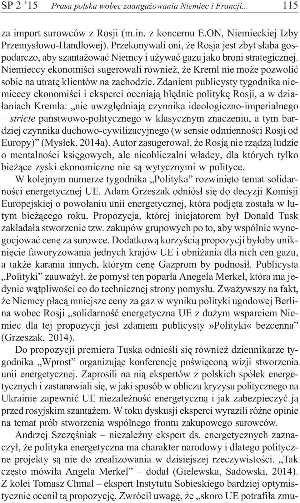 Niemieccy ekonomiœci sugerowali równie, e Kreml nie mo e pozwoliæ sobie na utratê klientów na zachodzie.