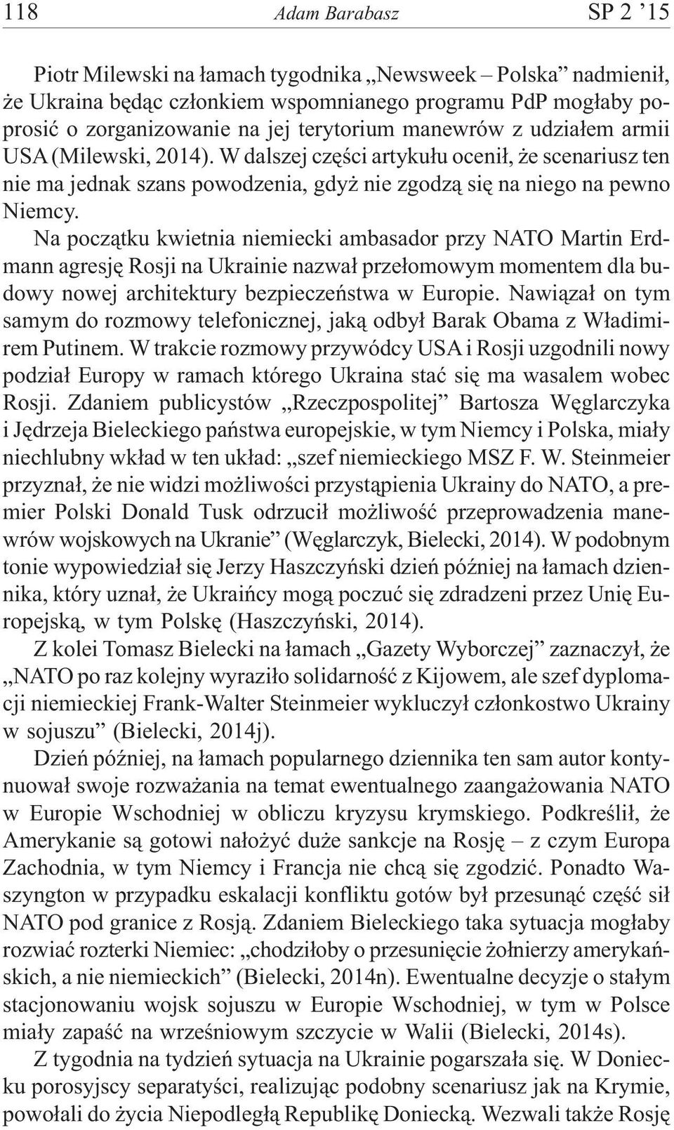 Na pocz¹tku kwietnia niemiecki ambasador przy NATO Martin Erdmann agresjê Rosji na Ukrainie nazwa³ prze³omowym momentem dla budowy nowej architektury bezpieczeñstwa w Europie.