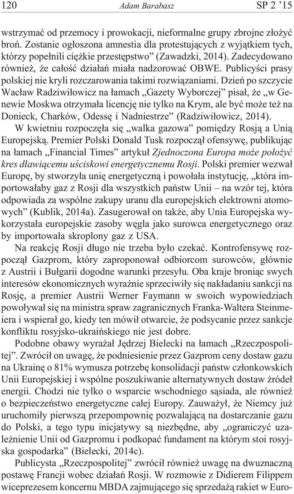 Publicyœci prasy polskiej nie kryli rozczarowania takimi rozwi¹zaniami.