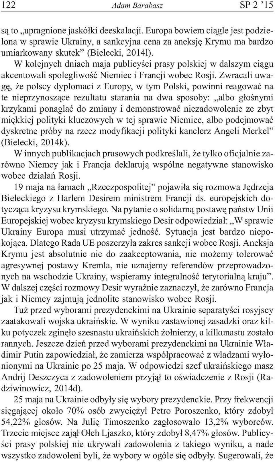 W kolejnych dniach maja publicyœci prasy polskiej w dalszym ci¹gu akcentowali spolegliwoœæ Niemiec i Francji wobec Rosji.