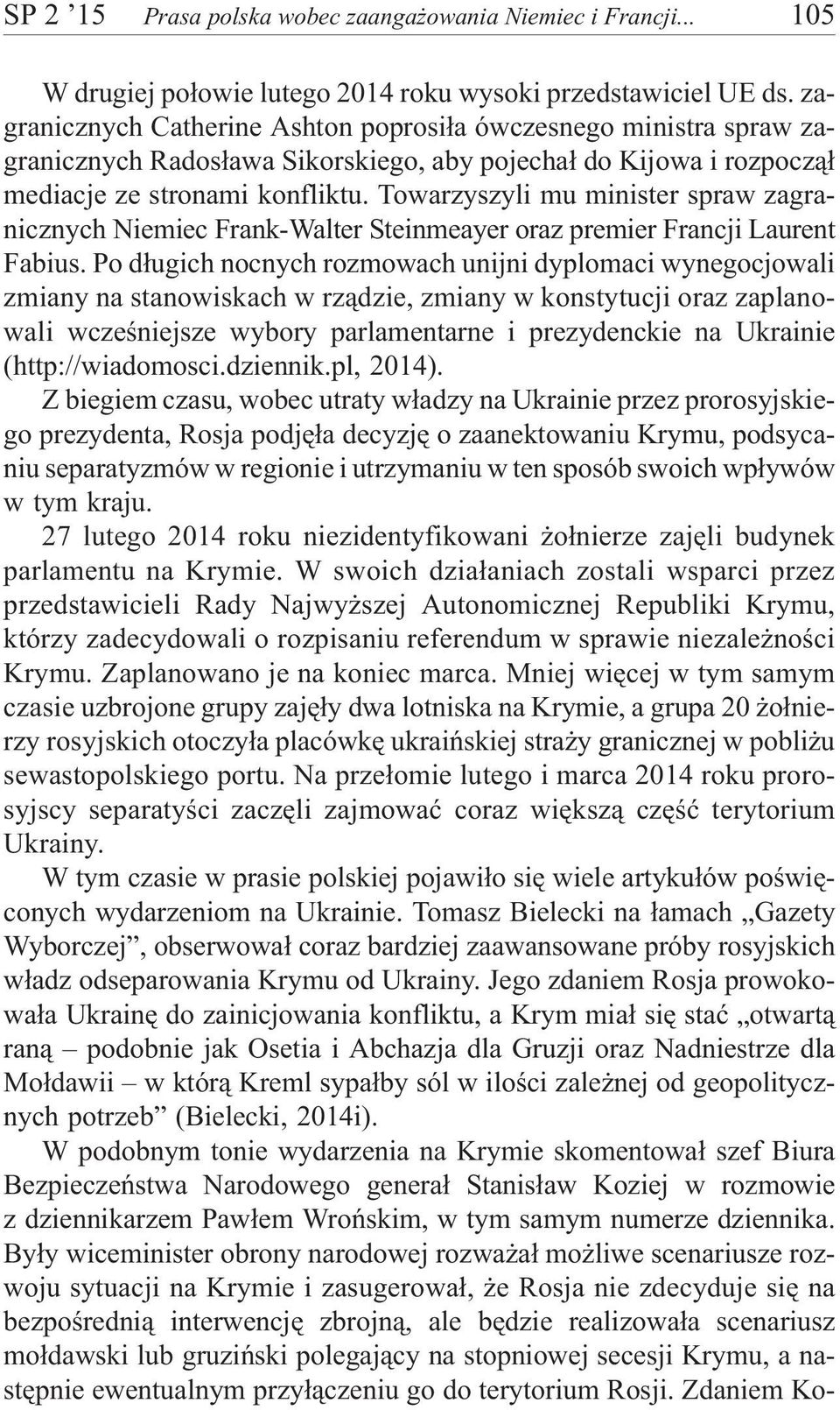 Towarzyszyli mu minister spraw zagranicznych Niemiec Frank-Walter Steinmeayer oraz premier Francji Laurent Fabius.