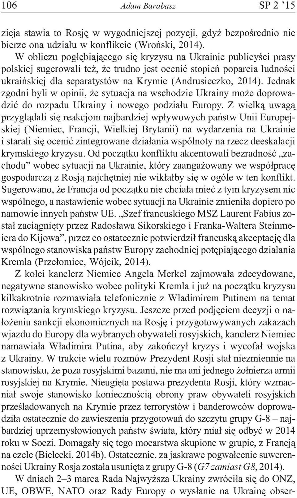 Jednak zgodni byli w opinii, e sytuacja na wschodzie Ukrainy mo e doprowadziæ do rozpadu Ukrainy i nowego podzia³u Europy.