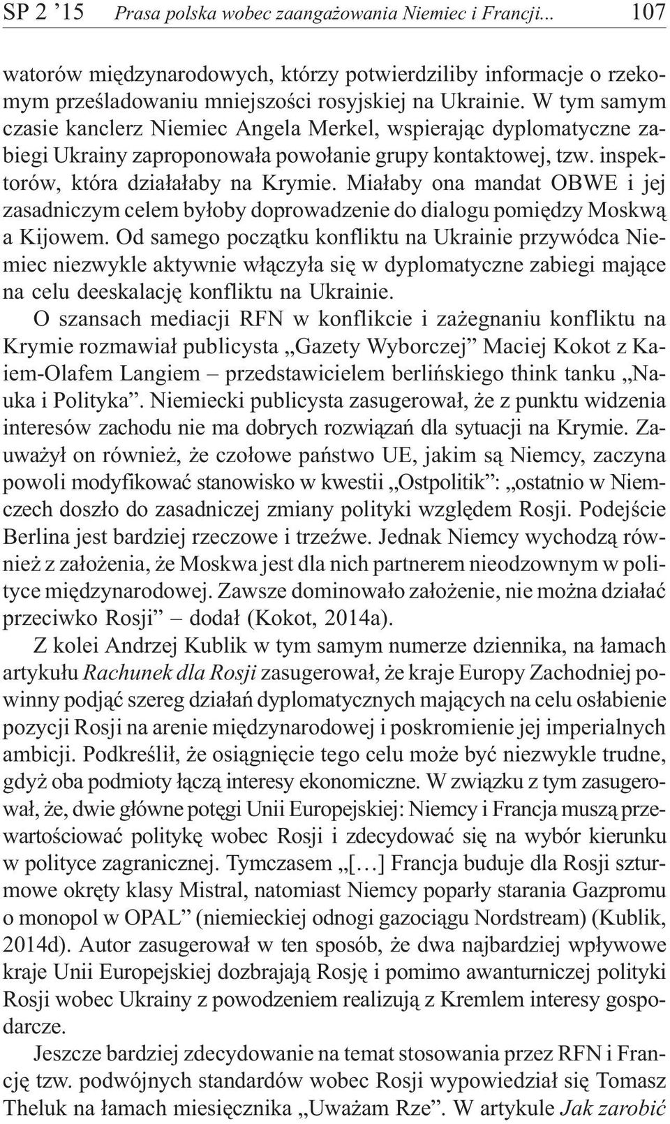 Mia³aby ona mandat OBWE i jej zasadniczym celem by³oby doprowadzenie do dialogu pomiêdzy Moskw¹ a Kijowem.