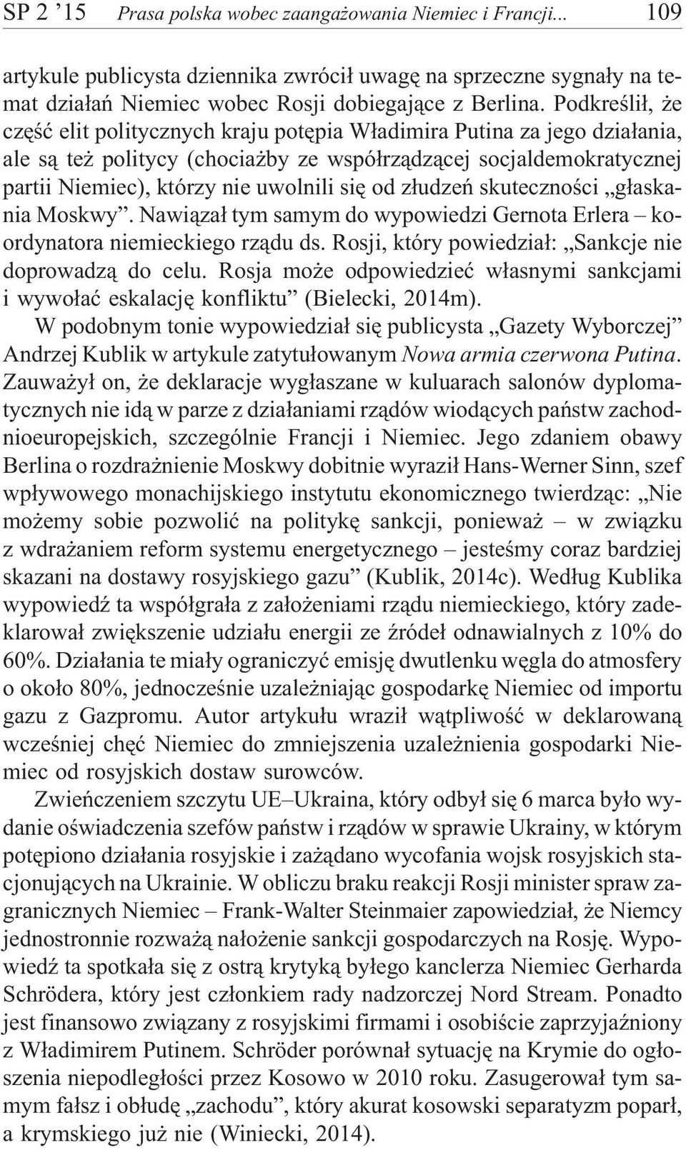 od z³udzeñ skutecznoœci g³askania Moskwy. Nawi¹za³ tym samym do wypowiedzi Gernota Erlera koordynatora niemieckiego rz¹du ds. Rosji, który powiedzia³: Sankcje nie doprowadz¹ do celu.