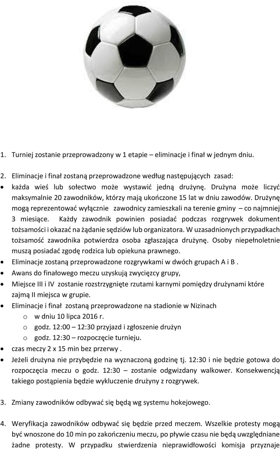 Drużyna może liczyć maksymalnie 20 zawodników, którzy mają ukończone 15 lat w dniu zawodów. Drużynę mogą reprezentować wyłącznie zawodnicy zamieszkali na terenie gminy co najmniej 3 miesiące.