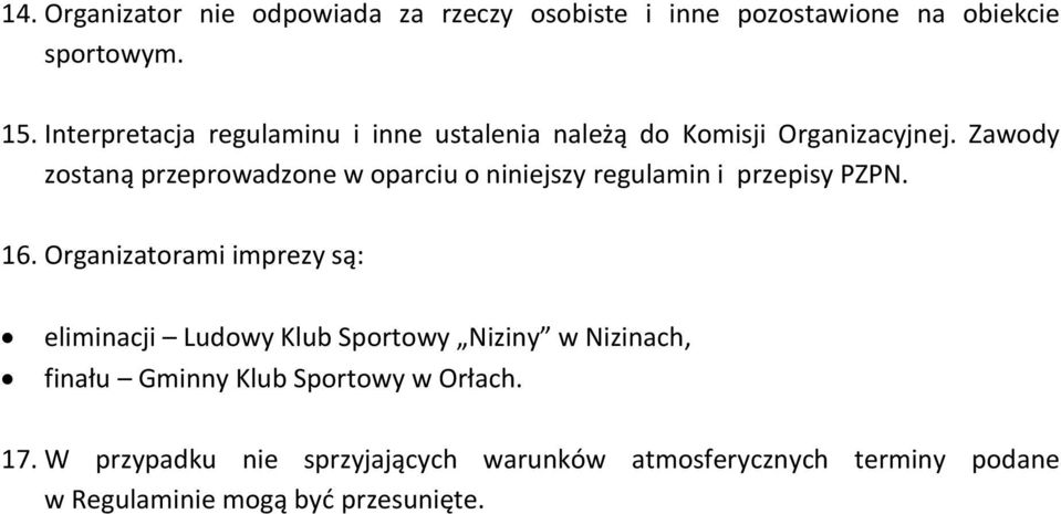Zawody zostaną przeprowadzone w oparciu o niniejszy regulamin i przepisy PZPN. 16.