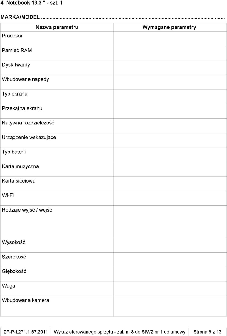 Przekątna ekranu Natywna rozdzielczość Urządzenie wskazujące Typ baterii Karta muzyczna Karta sieciowa